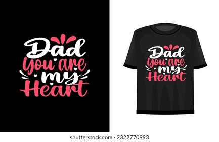 Dad you are my heart. Father t-shirt design vector file.