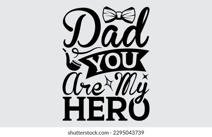 Dad You Are My Hero - Diseño de camisetas del Día del Padre, Ilustración vectorial, con letras y elementos decorativos, usados para imprimir en bolsas, afiche, pancarta, almohadas.