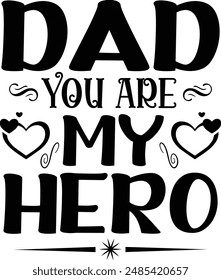 Dad You Are My Hero Typography Graphic T Shirt Design.