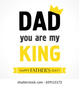 Dad you are my king, Happy Fathers Day banner. Happy Father’s Day lettering greeting card vector illustration