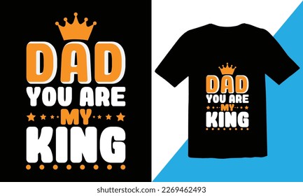 Dad you Are My King T shirt design,Dad T shirt Design,Fathers Day T shirt,Dad Quotes SVG Designs,Quotes about Dad,Silhouette,top dad,daddy shirt, svg