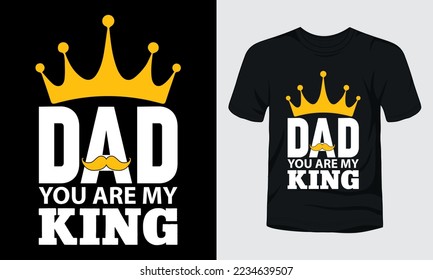 Dad you are my king t-shirt template.