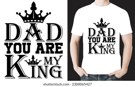 DAD YOU ARE MY KING T-SHIRT DESIGN VECTOR FILE.