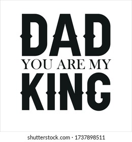 DAD YOU ARE MY KING TYPOGRAPHY & FATHER'S DAY T-SHIRT