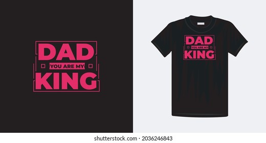 Dad you are my king typography t-shirt design. Famous quotes t-shirt design.