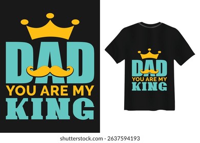 Dad you are my king typography design for t-shirt