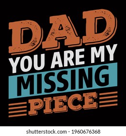 Dad you are my missing piece. vector illustration format that are perfect for t-shirt, coffee mug, poster, cards, pillow cover, sticker, and Musk design.