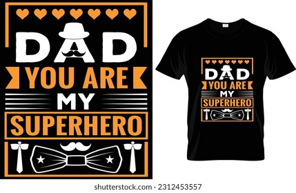 "DAD YOU ARE MY SUPERHERO" fathers day, fathers day gifts, fathers day t shirt design, t shirt design, dad t shirt, dad
