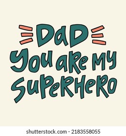 Dad you are my superhero - hand-drawn quote. 