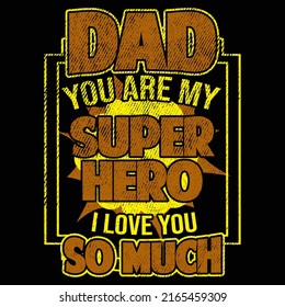 DAD YOU ARE MY SUPERHERO I LOVE YOU SO MUCH. Fathers day t shirt and mug design vector illustration