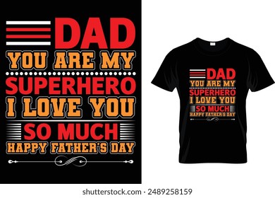 Dad you are my superhero I love you so much happy father's day - Father's Day T-Shirt