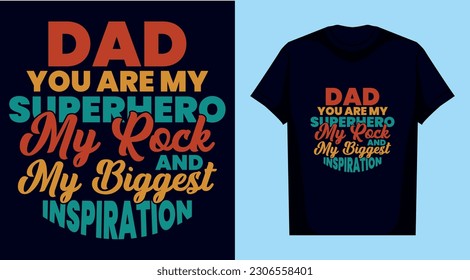 Dad, you are my superhero, my rock, and my biggest inspiration Father's Day t shirt design