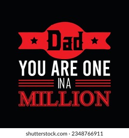 DAD YOU ARE ONE IN A MILLION,
Creative Fathers day t-shirt design.