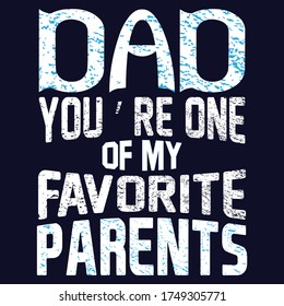 Dad you Are One Of My Favourite Parents typography t shirt design eps