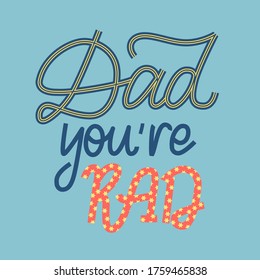 Dad you are rad hand drawn greeting card to Father's day.  Lettering color vector design for t-shirt, poster, mug.