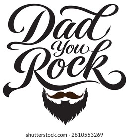 Dad you rock, creative lettering design with stylish beard and mustache graphic. Ideal for Father's Day, birthday, or everyday appreciation gifts. Perfect for t-shirts, mugs, cards, posters, and other merchandise. Hand-drawn script font conveys warmth and respect, celebrating special bond with father figure.