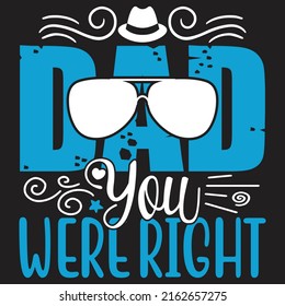 Dad You Were Right - Dad, Daddy, Papa - Happy Father's Day T-shirt And SVG Design, Vector EPS File, can you download.