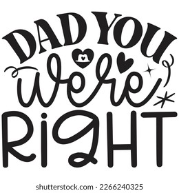 Dad You Were Right - Dad Retro T-shirt And SVG Design. Retro Happy Father's Day, Motivational Inspirational SVG Quotes T shirt Design, Vector EPS Editable Files.