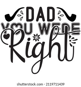 dad you were right t-shirt design,vector file.