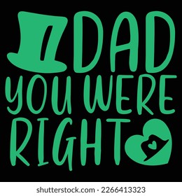 Dad You Were Right - Dad T-shirt And SVG Design. Happy Father's Day, Motivational Inspirational SVG Quotes T shirt Design, Vector EPS Editable Files.