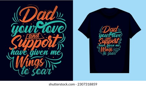 Dad, your love, and support have given me wings to soar Father's Day t shirt design