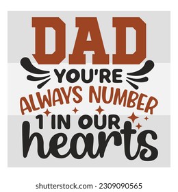 Dad, you're always number 1 in our hearts, Dad SVG, First Father's Day Gift, Father Day Svg, Father Day Shirts, Father's Day Quotes, Typography Quotes, Eps, Cut file svg