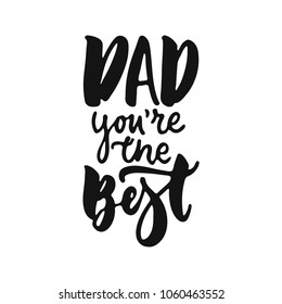 Dad, you're the Best - hand drawn lettering phrase isolated on the white background. Fun brush ink vector illustration for banners, greeting card, poster design