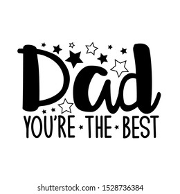 Dad you're the best- positive text, with stars. Good for greeting card and  t-shirt print, flyer, poster design, mug.