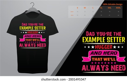 Dad you're The Example Setter Hugger and Hero That We'll Always Need T-Shirt Design Template
