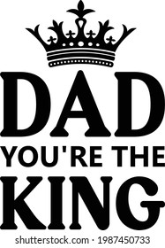 Dad You're The King, Father's Day Vector