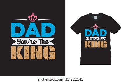 Dad You're The King Fathers Day T shirt Design