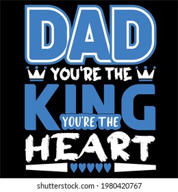 dad you're the king of my heart-father day slogan design ,typography , vintage and vector art. used on T-Shirts, Mugs, Bags, Stickers, Poster Cards Scrapbooking.