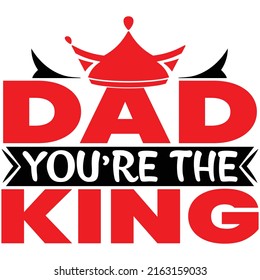 Dad you're the king,T_shirt design vector file.