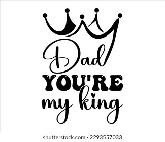 Dad you're My King Retro svg Design,Dad quotes t shirt designs ,Quotes about Dad, Father cut files,Fathers Day T shirt Design,dad quotes SVG svg