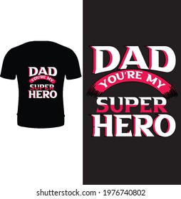 Dad you're my super hero t shirt design vector. Typography father t shirt design. Father's day t shirt design. for greeting card, coffee mug, poster, pillow cover, t shirt design.