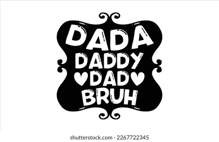 
Dada Daddy Dad Bruh- Father's day t-shirt design, Gift for Illustration Good for Greeting Cards, Poster, Banners, Handwritten vector svg eps 10