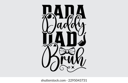 Dada Daddy Dad Bruh - Father's Day T-shirt Design, Hand drawn lettering phrase, Illustration for prints on t-shirts, bags, posters, cards, Mug, Banner and pillows.