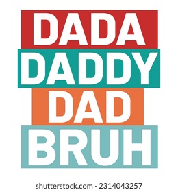 Dada Daddy Dad Bruh, Father's day shirt print template Typography design, for Dad Daddy daughter grandma girl women aunt dad life child best Daddy adorable shirt