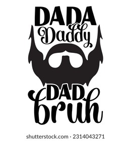 Dada Daddy Dad Bruh, Father's day shirt print template Typography design, for Dad Dady daughter grandma girl women aunt dad life child best Dady adorable shirt