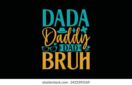 Dada Daddy Dad Bruh - Father's Day T Shirt Design, Hand drawn lettering phrase, Isolated on Black background, For the design of postcards, cups, card, posters.