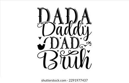 Dada Daddy Dad Bruh -   Lettering design for greeting banners, Mouse Pads, Prints, Cards and Posters, Mugs, Notebooks, Floor Pillows and T-shirt prints design
