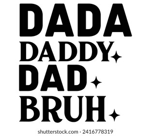 Dada Daddy Dad Bruh Svg,Father's Day Svg,Papa svg,Grandpa Svg,Father's Day Saying Qoutes,Dad Svg,Funny Father, Gift For Dad Svg,Daddy Svg,Family Svg,T shirt Design,Svg Cut File,Typography svg