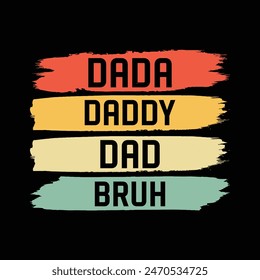 Dada daddy dad Bruh T-shirt Design, Dada Daddy Dad Bruh, Funny Dad Names T-Shirt Design

