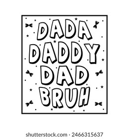 Dada Daddy Dad Bruh Typography Vector Design, Dad quotes t shirt design, About Fathers Day t shirt design