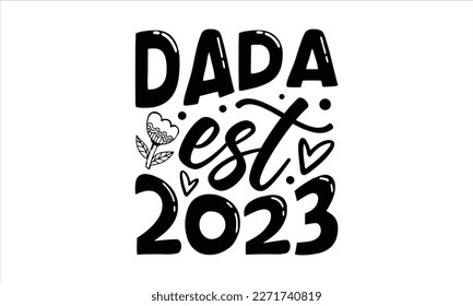 Dada est 2023- Father's Day svg design, Hand drawn lettering phrase isolated on white background, Illustration for prints on t-shirts and bags, posters, cards eps 10. svg
