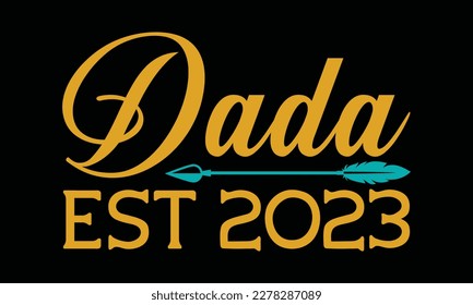 Dada est 2023 - father's day Svg typography t-shirt design, svg Files for Cutting Cricut and Silhouette, card, Hand drawn lettering phrase, Calligraphy t-shirt design, eps 10.