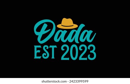 Dada Est 2023 - Father's Day T Shirt Design, Hand drawn lettering phrase, Isolated on Black background, For the design of postcards, cups, card, posters.