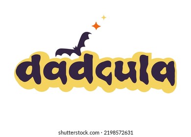 Dadcula Halloween quote with bat and stars. Dad Dracula funny print for t , tee shirt, holiday gifts decorations. Vector design for fathers