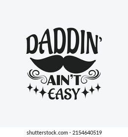 daddin' ain't easy - Fathers day lettering quotes design vector.