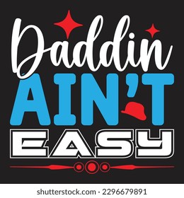 Daddin Ain’t Easy Father's Day Typography T-shirt Design, For t-shirt print and other uses of template Vector EPS File.